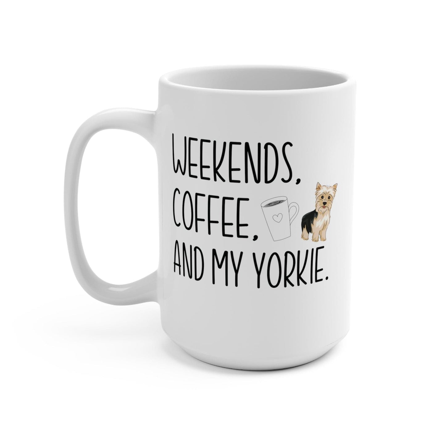 Yorkie Mom Mug Yorkie Mom Gift Weekends Coffee and My Yorkie Mug 15oz Coffee Mug Yorkie Lover Gift Pug Lover Mug Yorkie Owner Gift Dog Mama