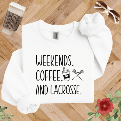Weekends, Coffee, and Lacrosse Sweatshirt