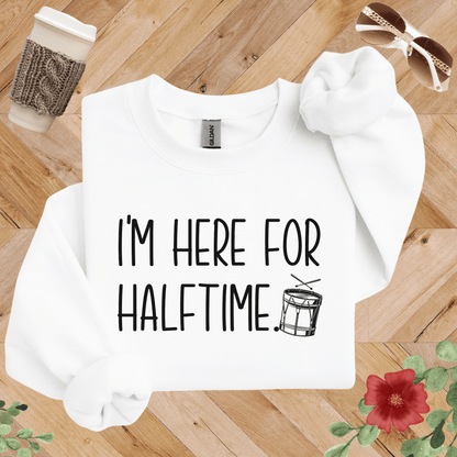 I'm Here for Halftime Drumline Sweatshirt