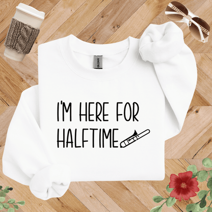 I'm Here for Halftime Trombone Sweatshirt