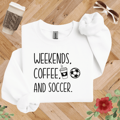 Weekends, Coffee, and Soccer Sweatshirt
