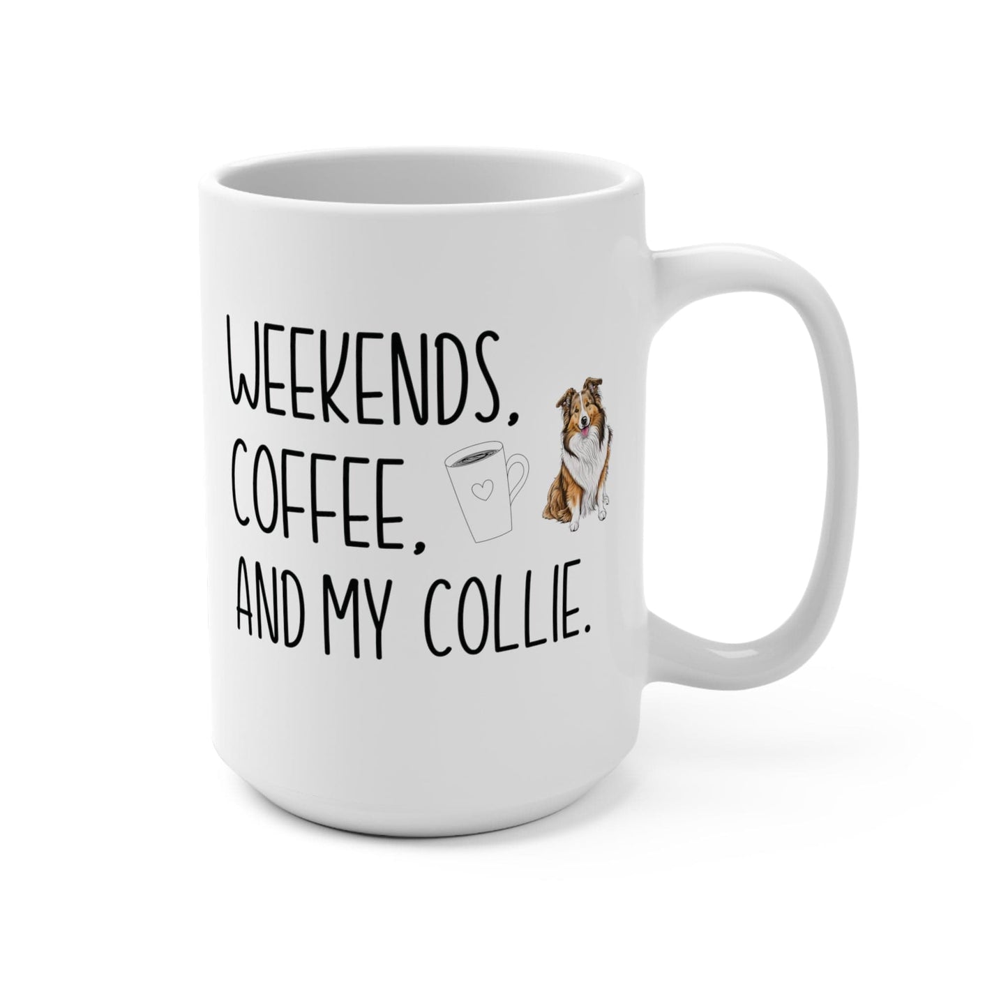 Collie Mom Mug Collie Mom Gift Weekends Coffee and My Collie 15oz Mug for Collie Lover Husky Owner Gift Collie Mama Gift Birthday Xmas Gift