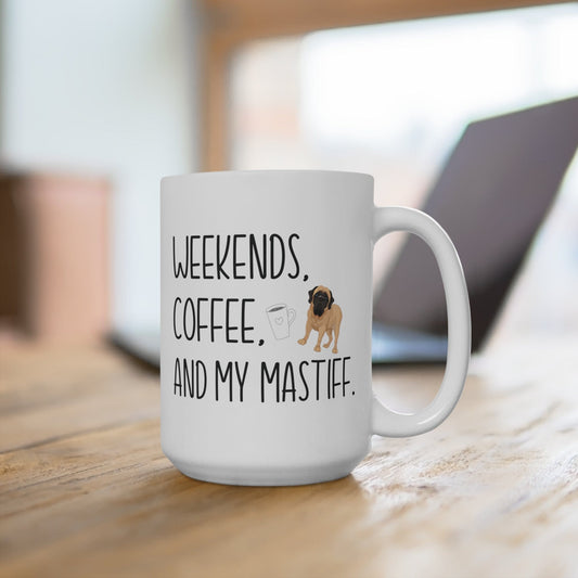 Mastiff Mom Mug Mastiff Mom Gift Weekends Coffee and My Mastiff 15oz Mug for Mastiff Lover Mastiff Owner Birthday Xmas Gift for Dog Mama
