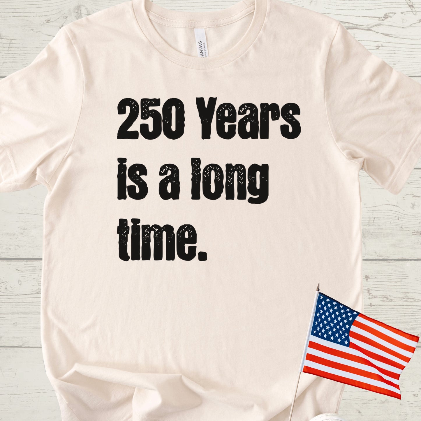 250 Years is a Long Time Shirt