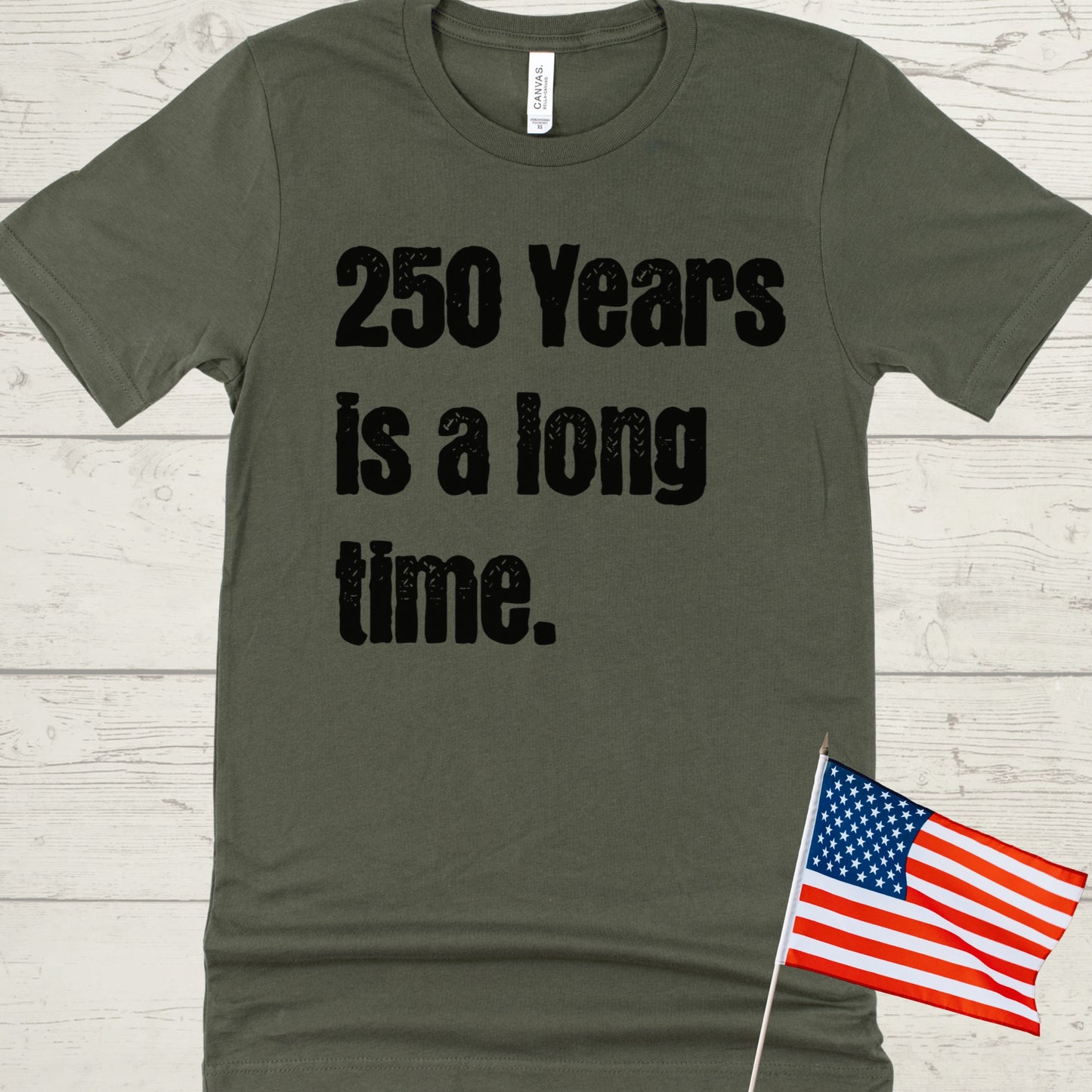250 Years is a Long Time Shirt