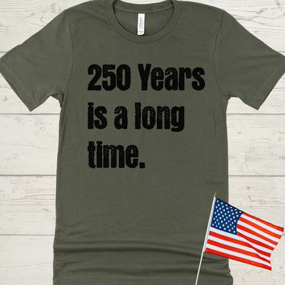250 Years is a Long Time Shirt