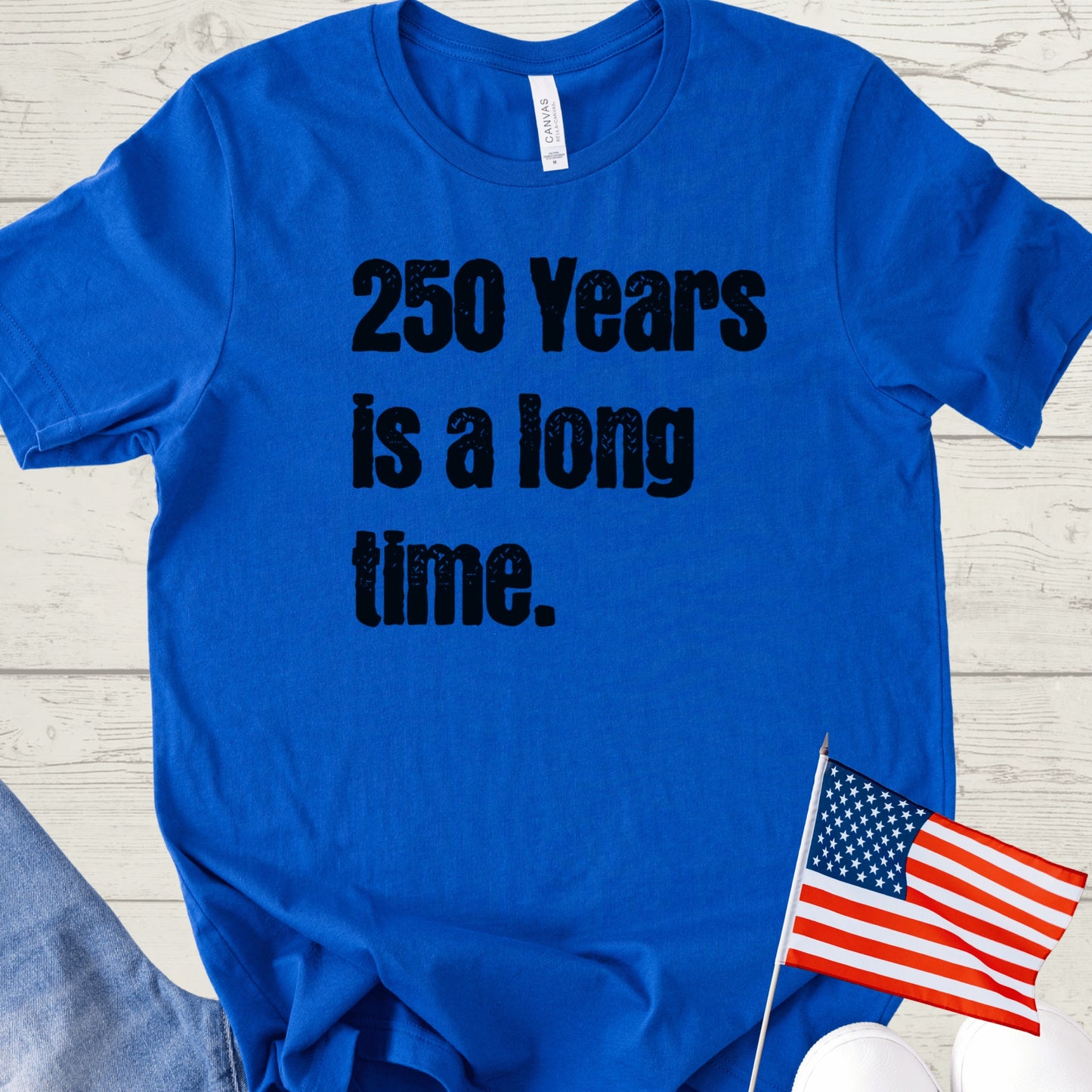 250 Years is a Long Time Shirt