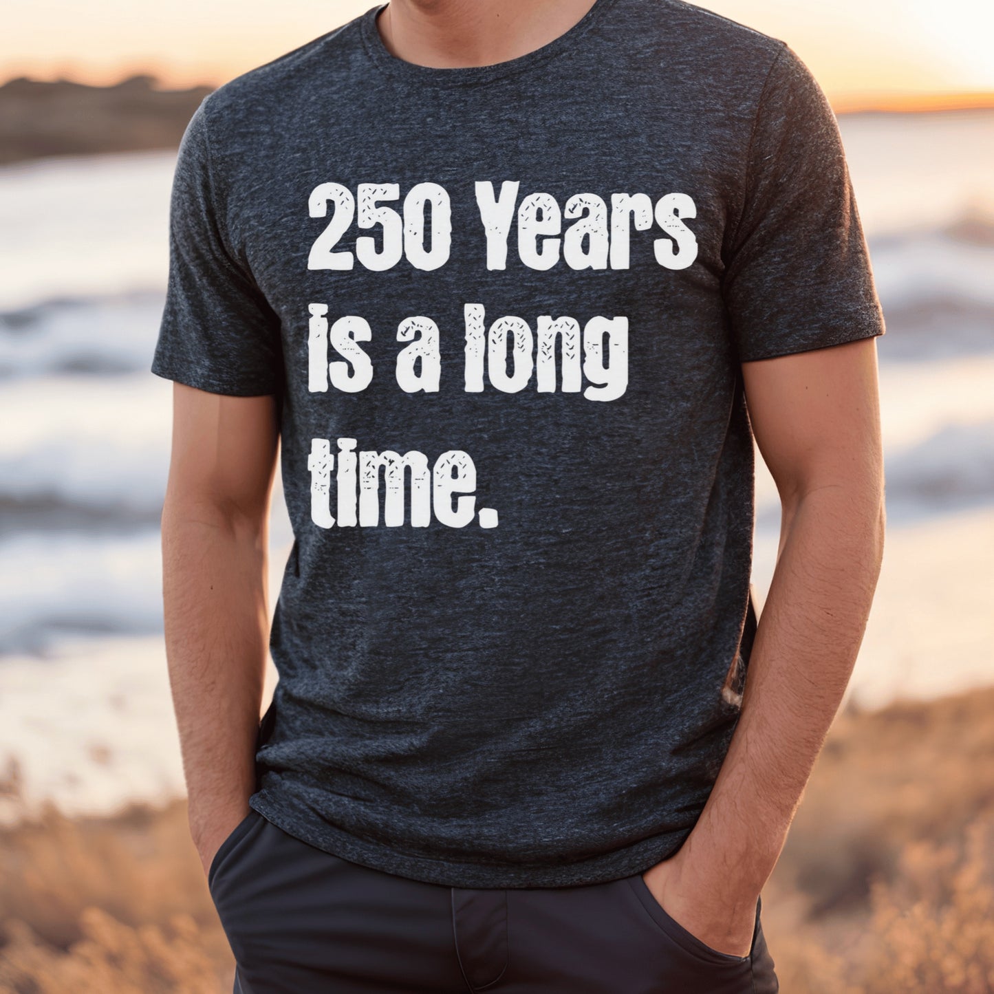 250 Years is a Long Time Shirt