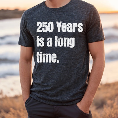 250 Years is a Long Time Shirt