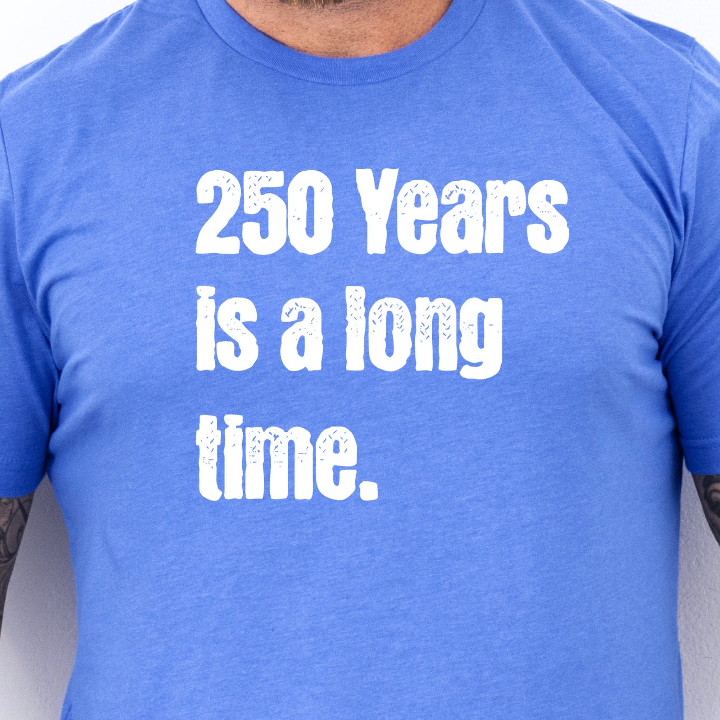 250 Years is a Long Time Shirt