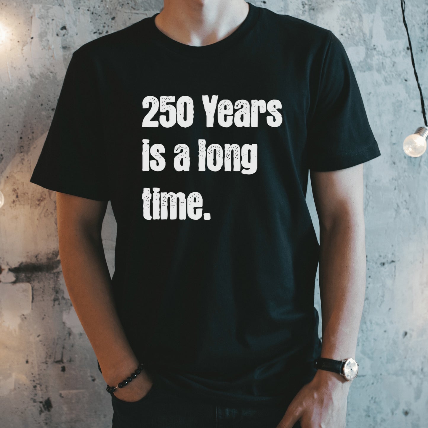 250 Years is a Long Time Shirt