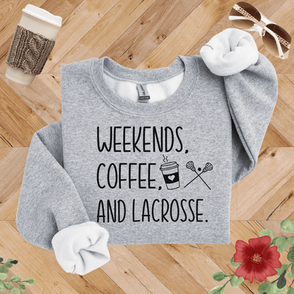 Weekends, Coffee, and Lacrosse Sweatshirt