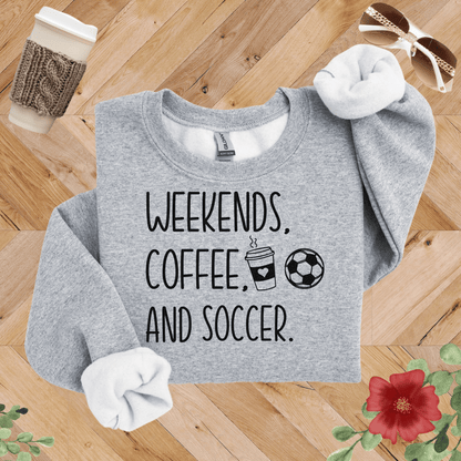 Weekends, Coffee, and Soccer Sweatshirt