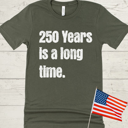 250 Years is a Long Time Shirt