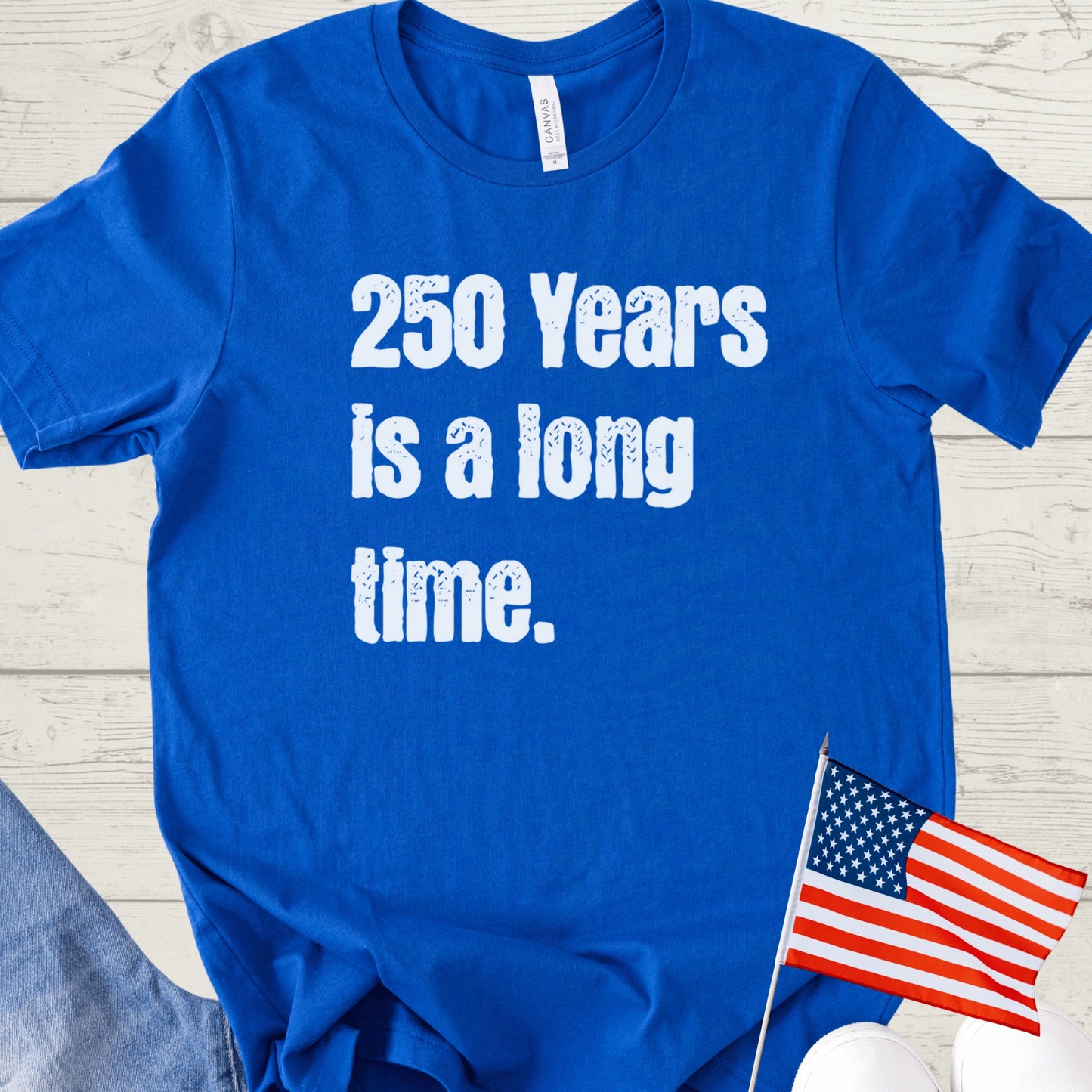 250 Years is a Long Time Shirt