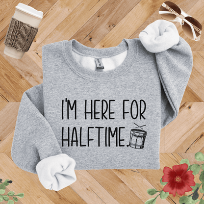I'm Here for Halftime Drumline Sweatshirt
