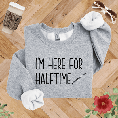 I'm Here for Halftime Flute Sweatshirt