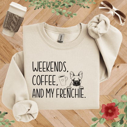 Weekends, Coffee, and My Frenchie Sweatshirt