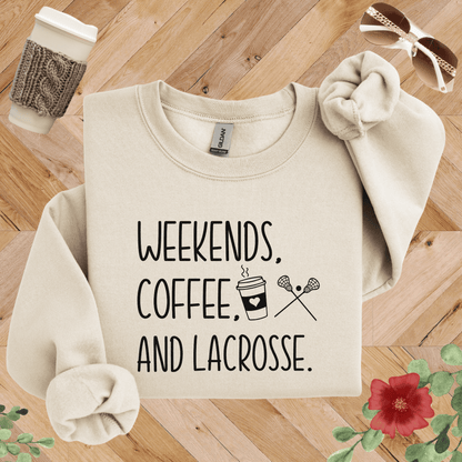 Weekends, Coffee, and Lacrosse Sweatshirt