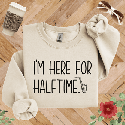I'm Here for Halftime Saxophone Sweatshirt