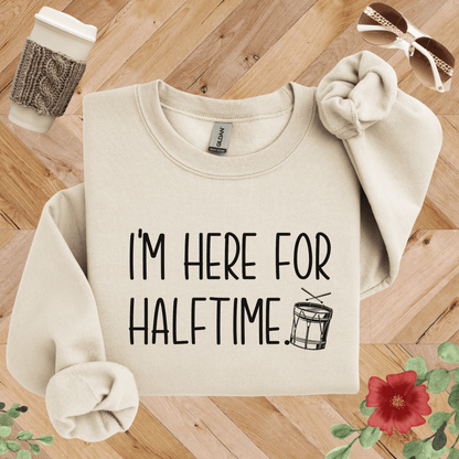 I'm Here for Halftime Drumline Sweatshirt