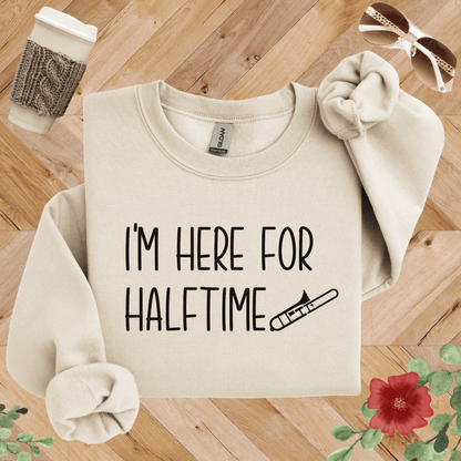 I'm Here for Halftime Trombone Sweatshirt