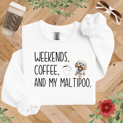 Weekends, Coffee, and My Maltipoo Sweatshirt