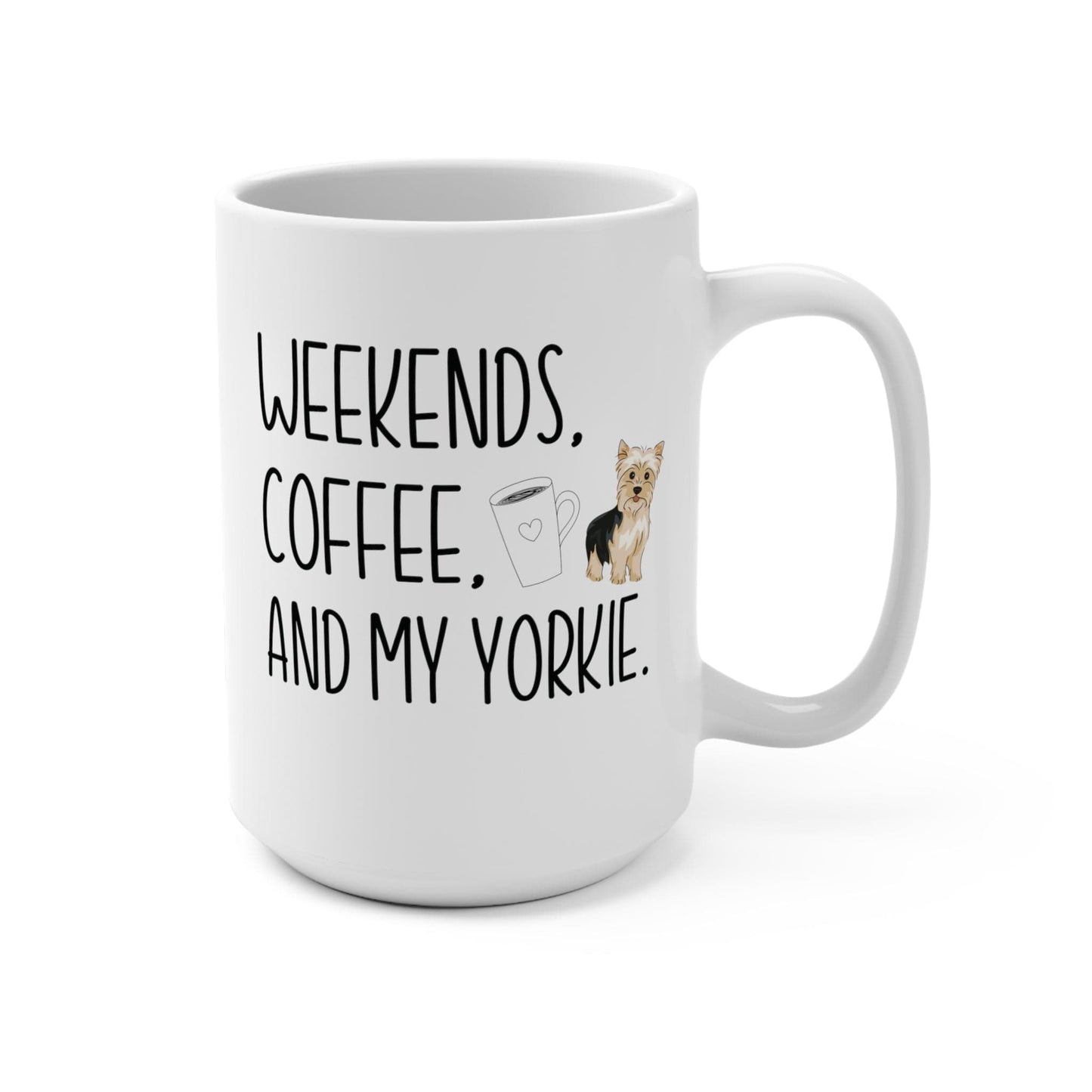 Yorkie Mom Mug Yorkie Mom Gift Weekends Coffee and My Yorkie Mug 15oz Coffee Mug Yorkie Lover Gift Pug Lover Mug Yorkie Owner Gift Dog Mama