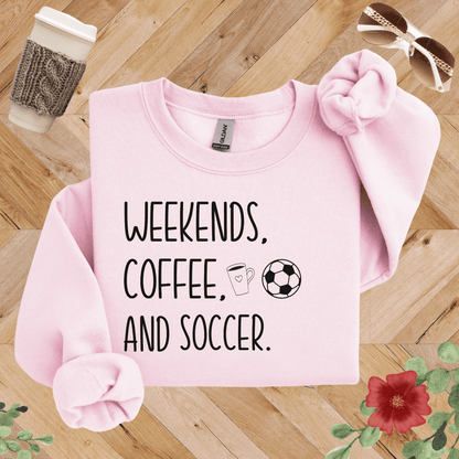 Weekends, Coffee, and Soccer Sweatshirt