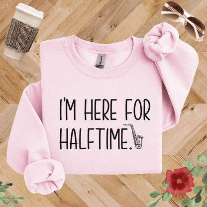 I'm Here for Halftime Saxophone Sweatshirt
