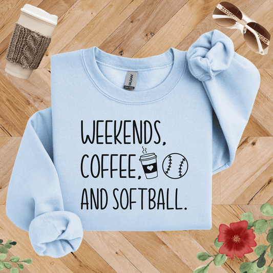 Weekends, Coffee, and Softball Sweatshirt