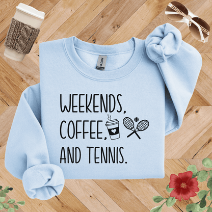 Weekends, Coffee, and Tennis Sweatshirt