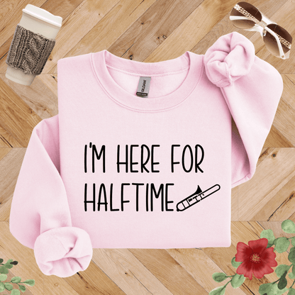 I'm Here for Halftime Trombone Sweatshirt