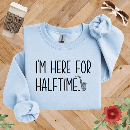 I'm Here for Halftime Saxophone Sweatshirt