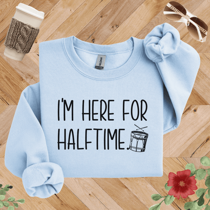 I'm Here for Halftime Drumline Sweatshirt