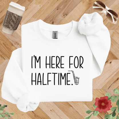 I'm Here for Halftime Saxophone Sweatshirt
