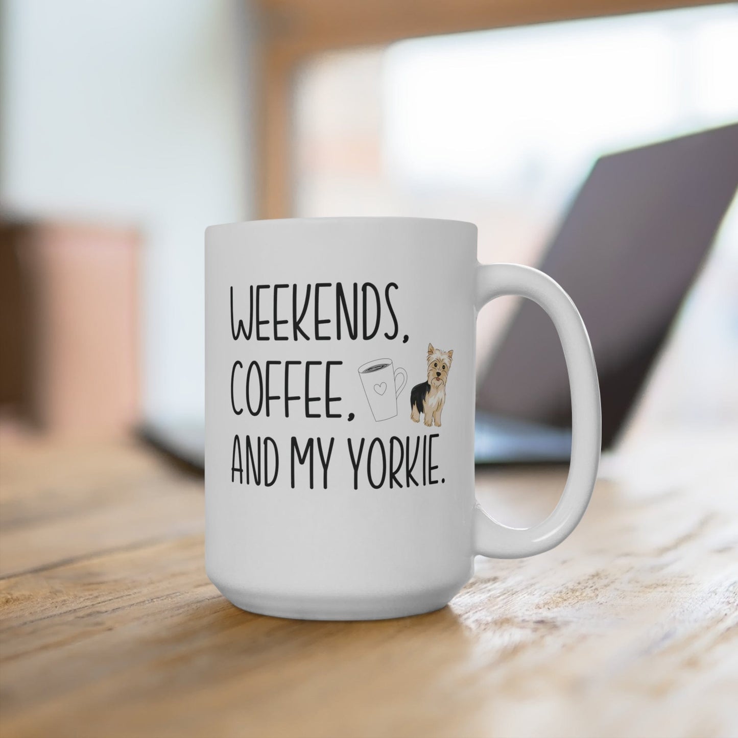 Yorkie Mom Mug Yorkie Mom Gift Weekends Coffee and My Yorkie Mug 15oz Coffee Mug Yorkie Lover Gift Pug Lover Mug Yorkie Owner Gift Dog Mama