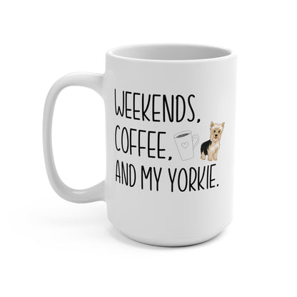 Yorkie Mom Mug Yorkie Mom Gift Weekends Coffee and My Yorkie Mug 15oz Coffee Mug Yorkie Lover Gift Pug Lover Mug Yorkie Owner Gift Dog Mama